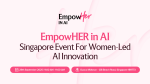 EmpowHER in AI: Singapore Event For Women-Led AI Innovation