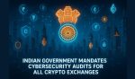 Indian Government Mandates Cybersecurity Audits for All Crypto Exchange