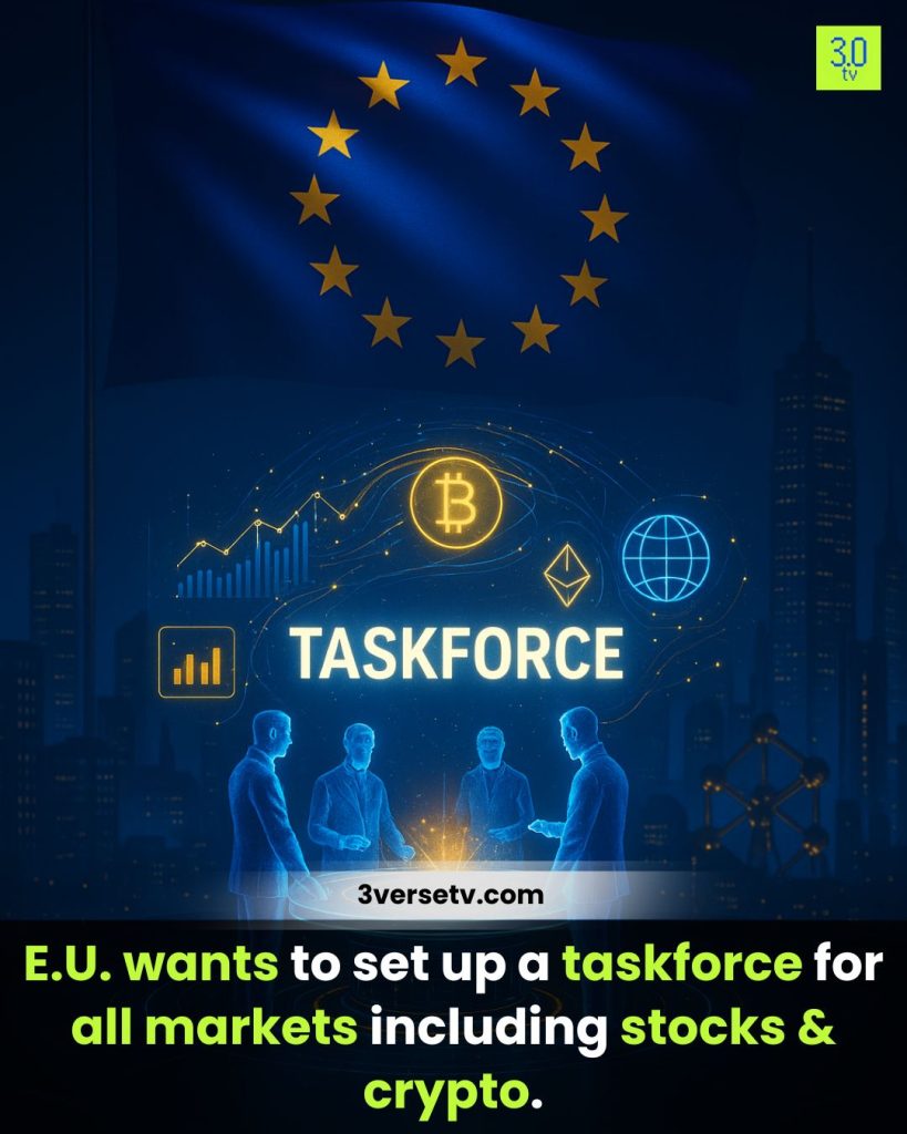 E.U. wants to establish a taskforce for all markets, including stocks and crypto.