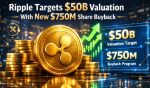 Ripple Targets $50B Valuation With New $750M Share Buyback