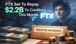FTX Set To Repay Creditors $2.2B This Month Under Chapter 11 Plan