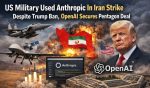 US Military Used Anthropic In Iran Strike Despite Trump Ban, OpenAI Secures Pentagon Deal