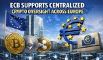 ECB Supports Centralized Crypto Oversight Across Europe