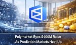 Polymarket Eyes $400M Raise As Prediction Markets Heat Up