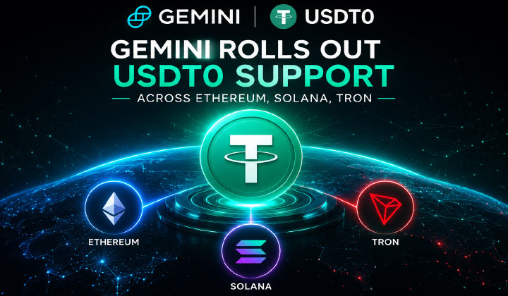 Gemini Rolls Out USDT0 Support Across Ethereum, Solana, Tron