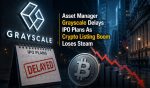 Asset Manager Grayscale Delays IPO Plans As Crypto Listing Boom Loses Steam