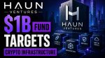 Haun Ventures $1B Fund Targets Crypto Infrastructure