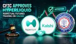 CFTC Approves Hyperliquid Perpetual Futures Trading On Kalshi