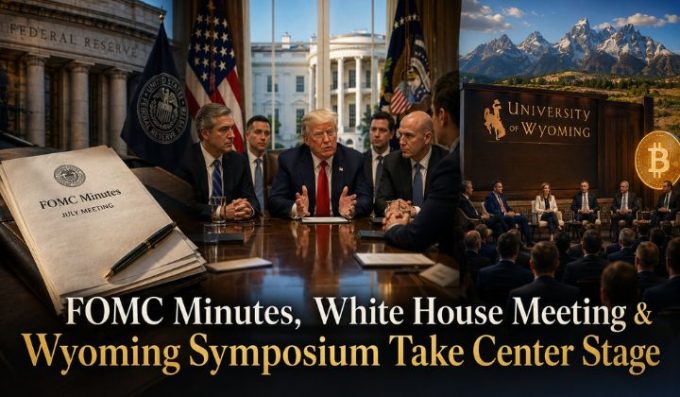 FOMC Minutes, White House Meeting & Wyoming Symposium Take Center Stage