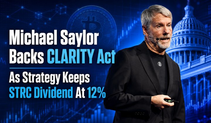 Michael Saylor Backs CLARITY Act as Strategy Keeps STRC Dividend at 12%, Signals More Bitcoin Buying