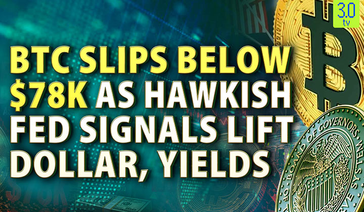 BTC Slips Below $78K As Hawkish Fed Signals Lift Dollar, Yields